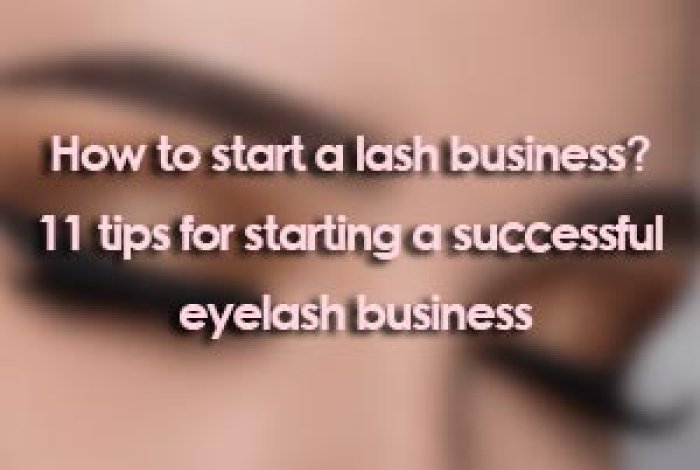 How to start a lash business? 11 tips for starting a successful eyelash business  